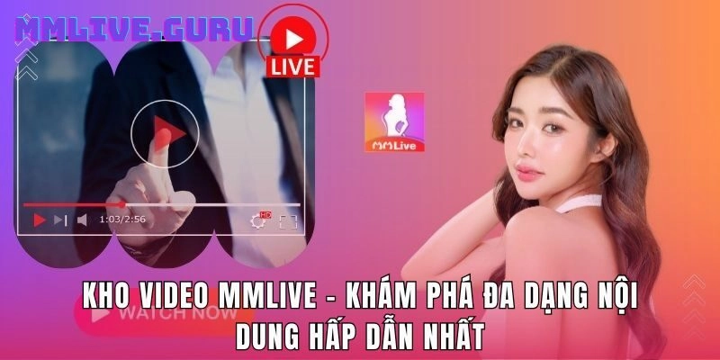 Kho Video MMLive - Khám Phá Đa Dạng Nội Dung Hấp Dẫn Nhất
